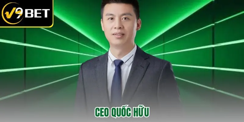 CEO Quốc Hữu – Đặt Nền Móng Chuẩn Mực Cho Đế Chế V9BET
