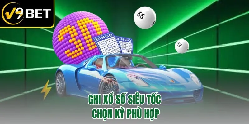 Ghi xổ số siêu tốc chọn kỳ phù hợp