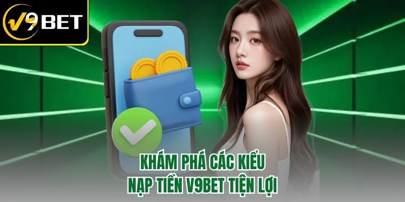 Nạp Tiền V9BET – Vào Tiền Chuẩn Chỉnh Thắng Lớn Cực Đỉnh