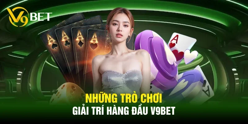 Những trò chơi giải trí hàng đầu V9BET