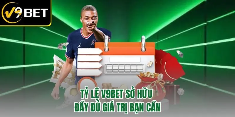 Tỷ lệ V9BET sở hữu đầy đủ giá trị bạn cần